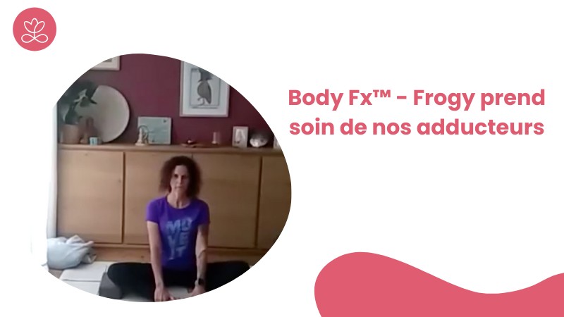 Jour 28. Body Fx™️ - Frogy prend soin de nos adducteurs avec Johanna Vicens Cerutti